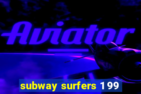 subway surfers 1 99